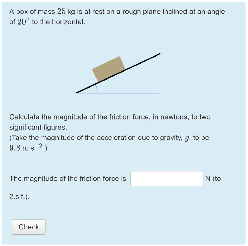 A STACK question on finding the magnitude of friction force on a box resting on an incline.